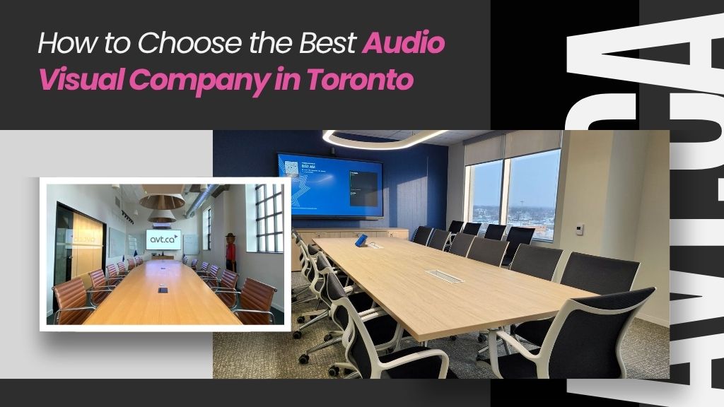 How to Choose the Best Audio Visual Company in Toronto